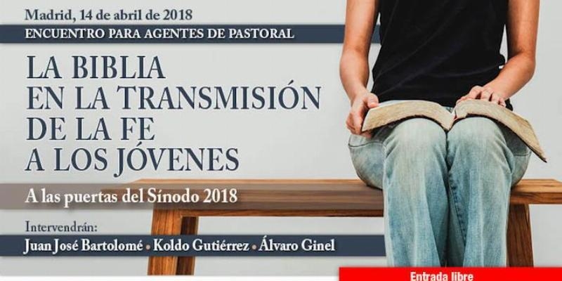 El encuentro de agentes de pastoral centra su estudio en 'La Biblia en la transmisi&oacute;n de la fe a los j&oacute;venes. A las puertas del S&iacute;nodo 2018'